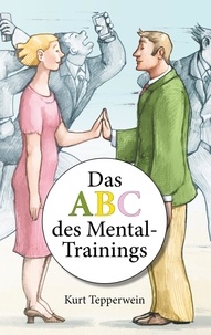 Kurt Tepperwein - Das ABC des Mental-Trainings.