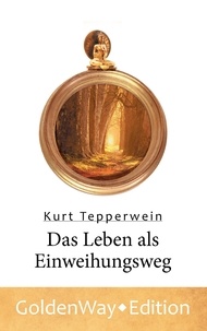 Kurt Tepperwein - Das Leben als Einweihungsweg.