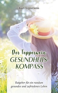 Kurt Tepperwein - Der Tepperwein Gesundheits-Kompass - Ratgeber für ein rundum gesundes und zufriedenes Leben.