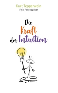 Kurt Tepperwein et Felix Aeschbacher - Die Kraft der Intuition.