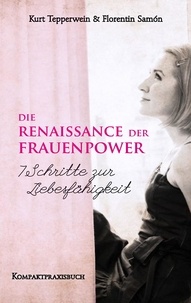 Kurt Tepperwein et Florentin Samòn - Die Renaissance der Frauenpower - 7 Schritte zur Liebesfähigkeit - Kompaktpraxisbuch.
