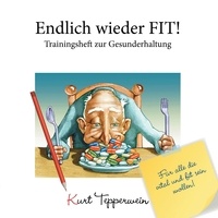 Kurt Tepperwein - Endlich wieder fit! - Trainingsheft zur Gesunderhaltung - Für alle die vital und fit sein wollen!.