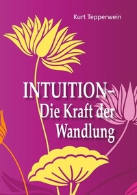 Kurt Tepperwein - Intuition - Die Kraft der Wandlung.