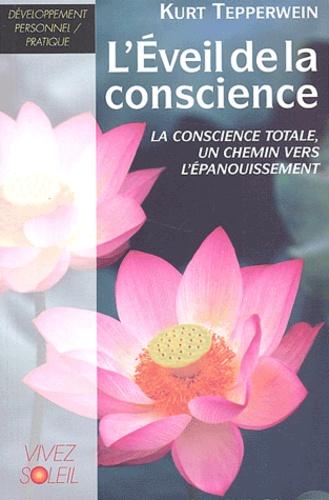 Kurt Tepperwein - L'Eveil De La Conscience. La Conscience Totale, Un Chemin Vers L'Epanouissement.
