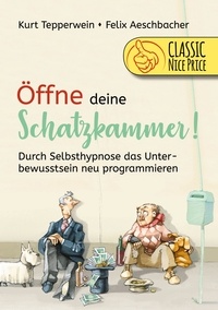 Kurt Tepperwein - Öffne deine Schatzkammer - Durch Selbsthypnose das Unterbewusstsein neu programmieren.