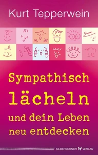 Sympathisch lächeln und dein Leben neu entdecken