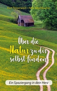 Kurt Tepperwein - Über die Natur zu dir selbst finden - Ein Spaziergang in dein Herz.