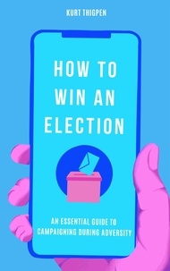  Kurt Thigpen - How to Win an Election: An Essential Guide to Campaigning During Adversity.