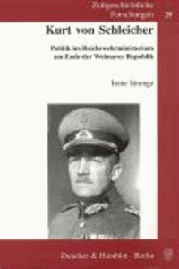 Kurt von Schleicher - Politik im Reichswehrministerium am Ende der Weimarer Republik.