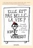 Kurt Vonnegut - Elle est pas belle la vie ! - Conseils d'un vieux schnock à de jeunes cons.