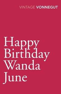 Kurt Vonnegut - Happy Birthday, Wanda June.