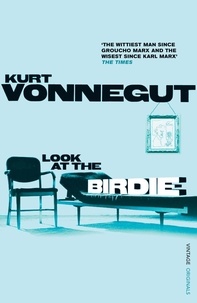 Kurt Vonnegut - Look at the Birdie.