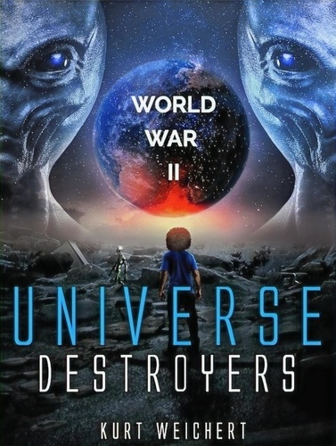  Kurt Weichert - Universe Destroyers: World War 2 - Universe Destroyers, #1.1.