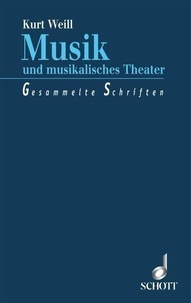 Kurt Weill - Musik und musikalisches Theater - Gesammelte Schriften. Mit einer Auswahl von Gesprächen und Interviews..