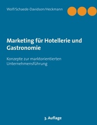 Kurt Wolf et Annette Schaede-Davidson - Marketing für Hotellerie und Gastronomie - Konzepte zur marktorientierten Unternehmensführung.