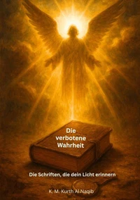 Die verbotene Wahrheit - Die Schriften, die dein Licht erinnern