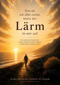 Erst als ich alles verlor, hörte der Lärm in mir auf