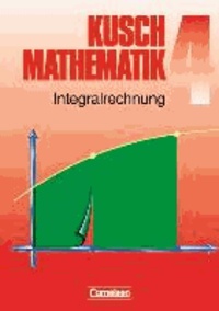 Kusch. Mathematik 4. Integralrechnung.