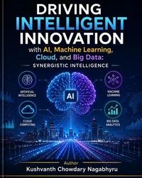 Driving Intelligent Innovation with AI, Machine Learning, Cloud, and Big Data: Synergistic Intelligence