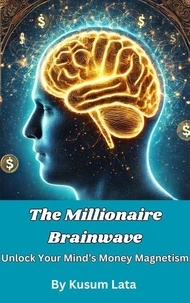 Télécharger le format pdf des ebooks The Millionaire Brainwave: Unlock Your Mind’s Money Magnetism CHM en francais