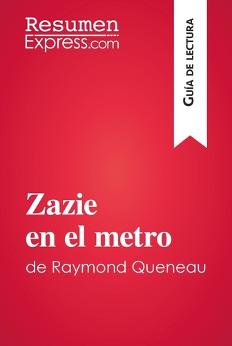 Guía de lectura  Zazie en el metro de Raymond Queneau (Guía de lectura). Resumen y análisis completo