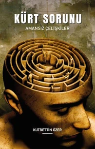 Kürt Sorunu - Amansız Çelişkiler