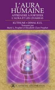  Kuthumi et Djwal Kul - L'aura humaine - Apprendre à fortifier l'aura et les chakras.