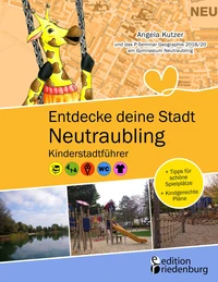 Entdecke deine Stadt Neutraubling: Kinderstadtführer + Tipps für schöne Spielplätze + Kindgerechte Pläne