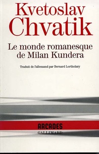 Kvetoslav Chvatik - Le monde romanesque de Milan Kundera.