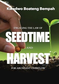 Engaging The Law Of Seedtime And Harvest for Abundant Overflow