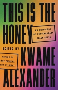 Kwame Alexander - This Is the Honey - An Anthology of Contemporary Black Poets.
