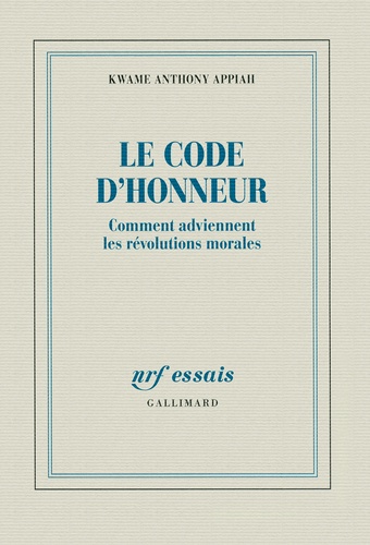 Kwame Anthony Appiah - Le code d'honneur - Comment adviennent les révolutions morales.