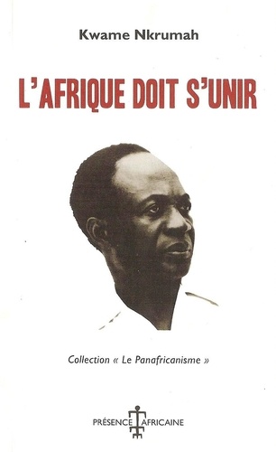 Kwame Nkrumah - L'Afrique doit s'unir.