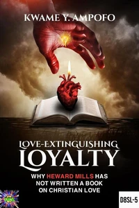 Love-Extinguishing Loyalty: Why Heward-Mills Has Not Written a Book on Christian Love