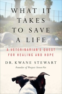 Kwane Stewart - What It Takes to Save a Life - A Veterinarian's Quest for Healing and Hope.