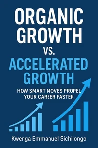 Organic Growth vs. Accelerated Growth How Smart Moves Propel Your Career Faster