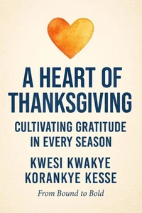 A Heart of Thanksgiving: Cultivating Gratitude in Every Season