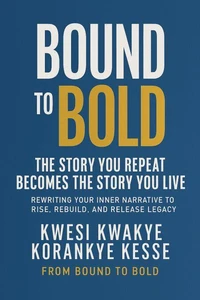 Bound To Bold: The Story You Repeat, Becomes The Story You Live