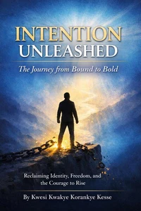 Intention Unleashed: A Journey from Bound to Bold