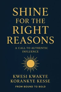 Shine for the Right Reasons: A Call to Authentic Influence
