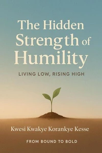 The Hidden Strength of Humility