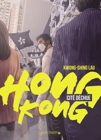 Kwong-Shing Lau - Hong Kong, cité déchue.