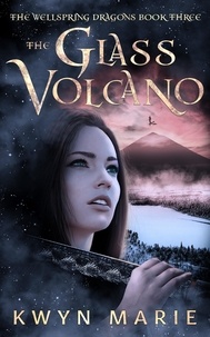  Kwyn Marie - The Glass Volcano - The Wellspring Dragons, #3.