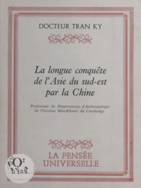 Ky Tran - La longue conquête de l'Asie du Sud-Est par la Chine.