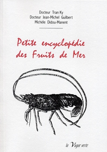 Ky Tran et Jean-Michel Guilbert - Petite encyclopédie des fruits de mer.