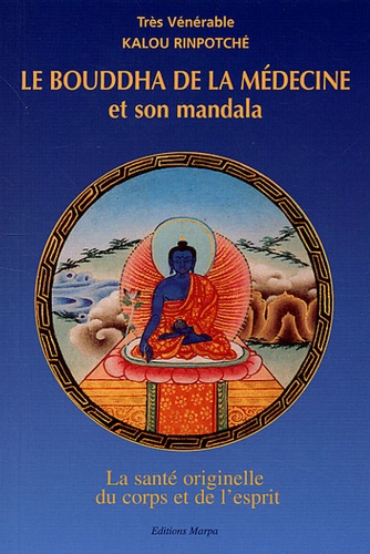  Kyabjé Kalu Rinpoché - Le Bouddha de la médecine et son mandala - La santé originelle du corps et de l'esprit.