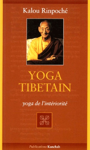  Kyabjé Kalu Rinpoché - Yoga tibétain. - Yoga de l'intériorité.