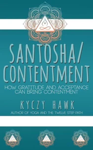 Santosha /  Contentment How Gratitude and Acceptance Can Bring Contentment