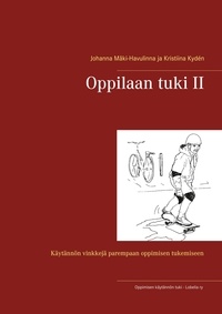 Kydén Kristiina et Mäki-Havulinna Johanna - Oppilaan tuki II - Käytännön vinkkejä parempaan oppimisen tukemiseen.