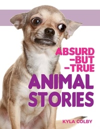  Kyla Colby - Absurd-but-True Animal Stories.